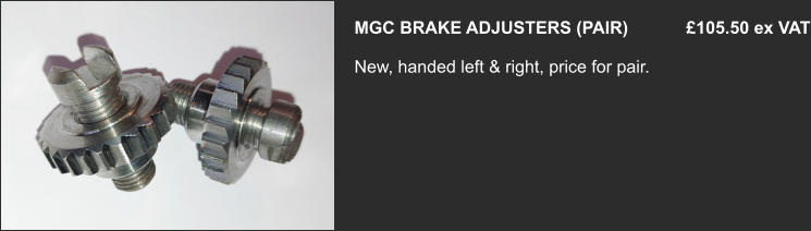 MGC BRAKE ADJUSTERS (PAIR)            £105.50 ex VAT  New, handed left & right, price for pair.